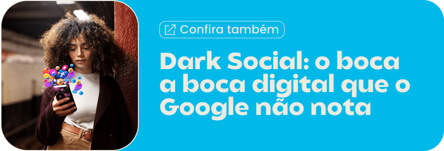 Dark Social o boca a boca digital que o Google não nota