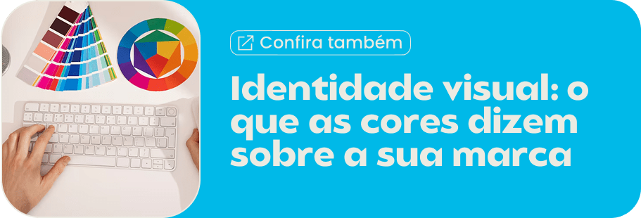 Identidade visual: o que as cores dizem sobre a sua marca