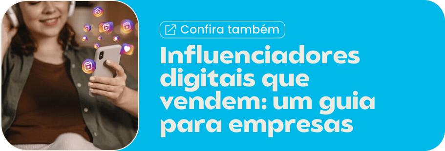 Influenciadores digitais que vendem: um guia para empresas