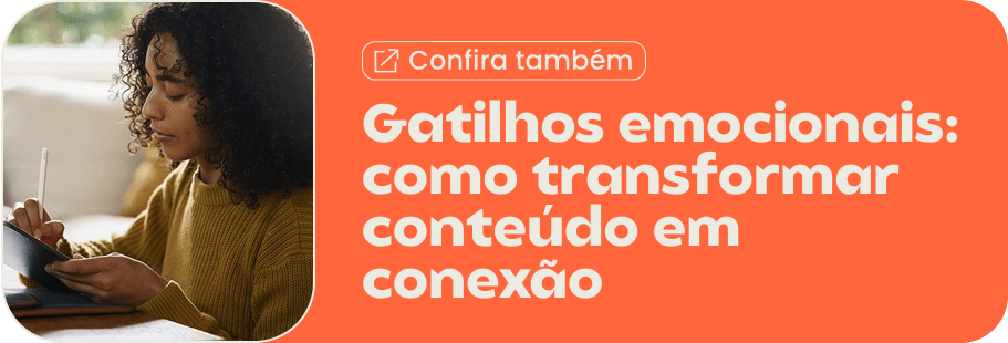 Gatilhos emocionais: como transformar conteúdo em conexão